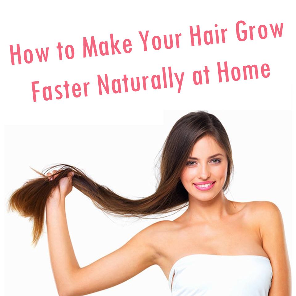 How can I grow my hair faster naturally at home